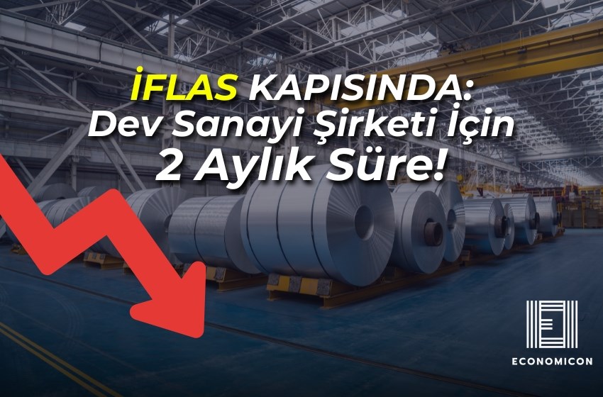 İflas Kapısında: Dev Sanayi Şirketi İçin 2 Aylık Süre!