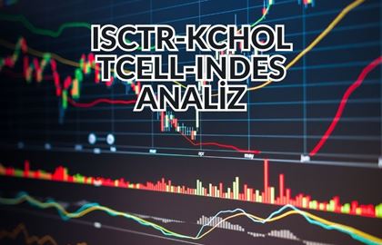 ISCTR, KCHOL, TCELL ve INDES Hisselerine Teknik Analiz Önerisi!