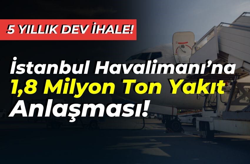 İstanbul Havalimanı’na 1,8 Milyon Ton Yakıt Anlaşması!