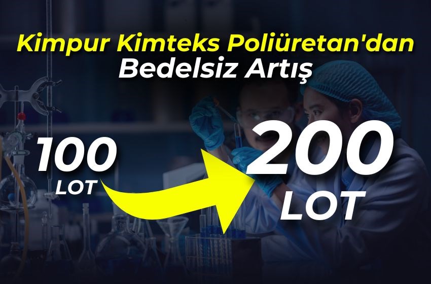 KİMPUR'DAN BEDELSİZ SERMAYE ARTIŞI! 100 LOTUNUZ 200 LOT OLUCAK!