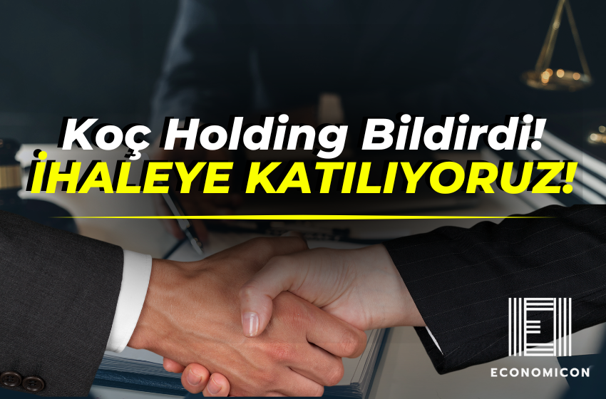 Koç Holding Bildirdi! İHALEYE KATILIYORUZ!