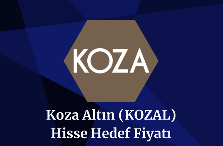 Koza Altın (KOZAL) Hisse Hedef Fiyatları Ve Teknik Analizi!