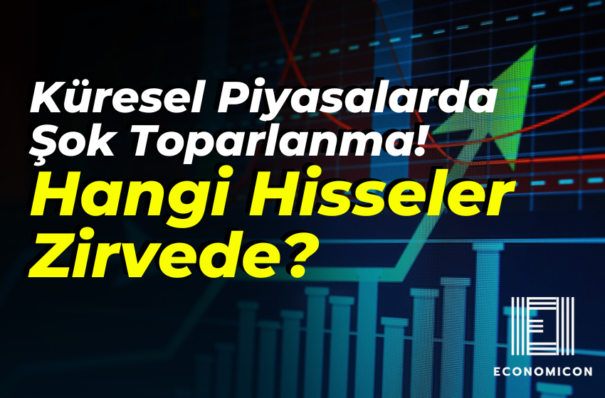 Küresel Piyasalarda Şok Toparlanma! Hangi Hisseler Zirvede?