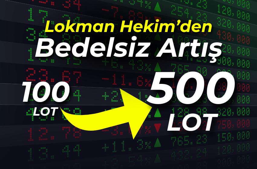 Lokman Hekim’den %500 Bedelsiz Sermaye Artırımı Kararı! 100 Lotunuz 500 Lot Olucak!