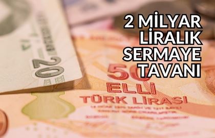 Onay Geldi: Şirketin Sermaye Tavanı 2 Milyar Liraya Çıkacak