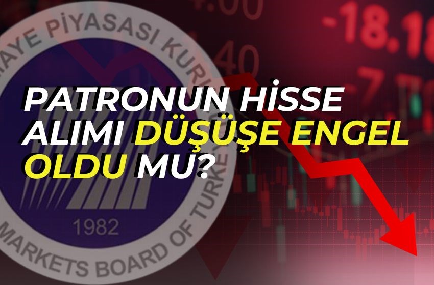 PATRONUN HİSSE ALIMI DÜŞÜŞE ENGEL OLDU MU?