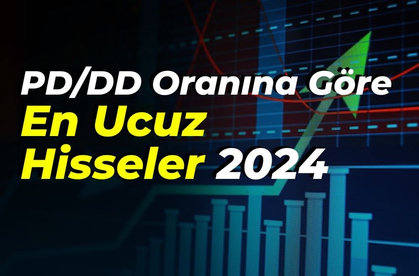 PD/DD Oranına Göre En Ucuz Hisseler 2024