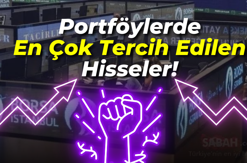 Portföylerde En Çok Tercih Edilen Hisseler!