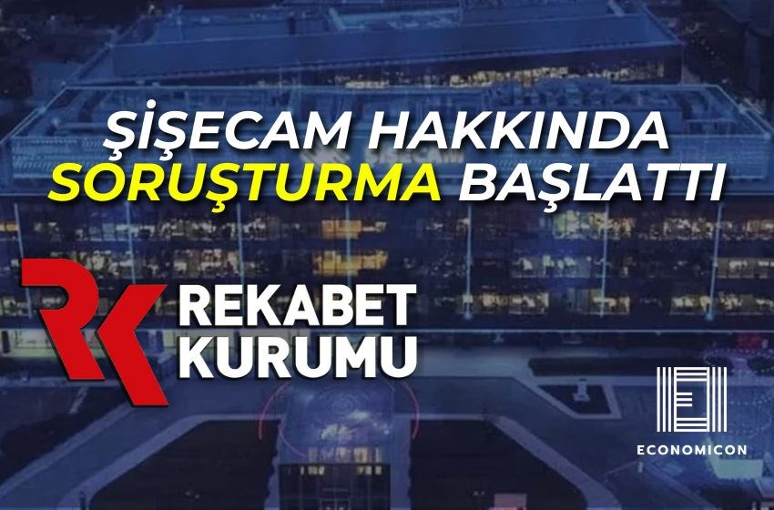 Rekabet Kurulu Şişecam’ı Radarına Aldı! İşte Sebebi