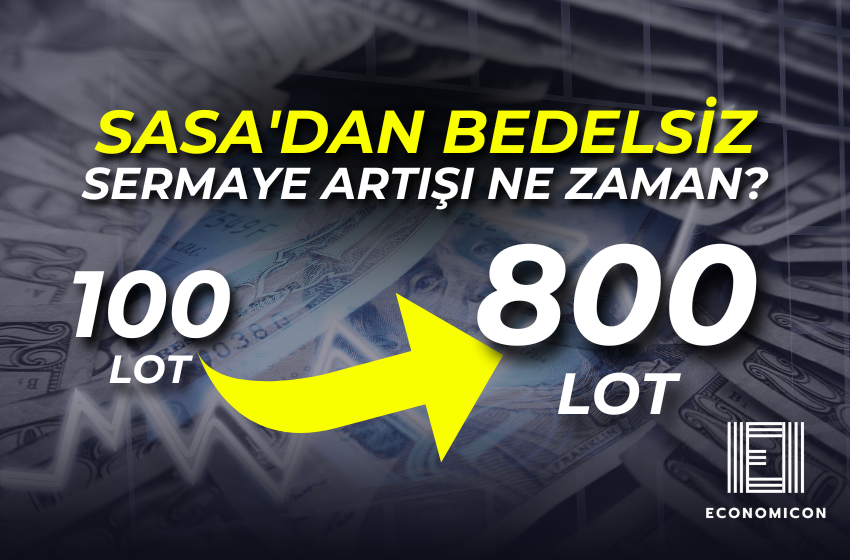 SASA'dan Bedelsİz Sermaye Artışı Ne zaman? 100 Lot 800 Lot Olacak!