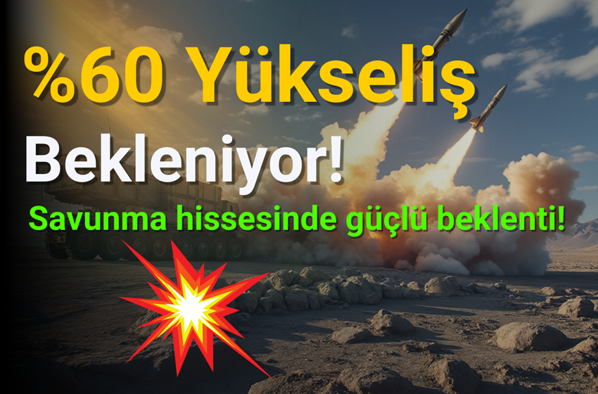 Savunma Devi Hissesinden %60 Yükseliş Beklentisi!