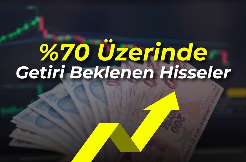 Sektörün Yükselen Yıldızları:%70 Üzerinde Getiri Beklenen Hisseler