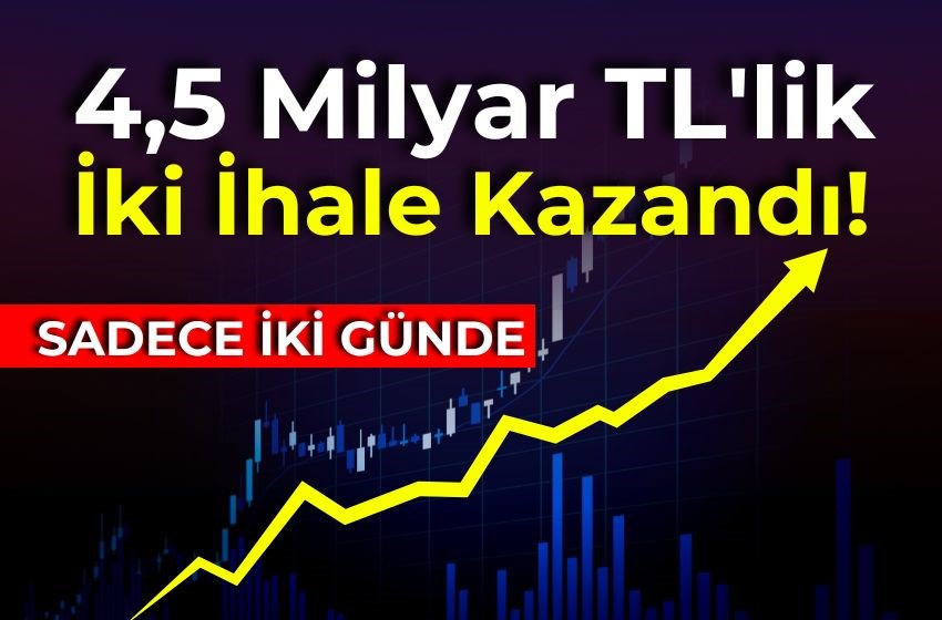 Şirket İki Günde 4,5 Milyar TL'lik İki İhale Kazandı!