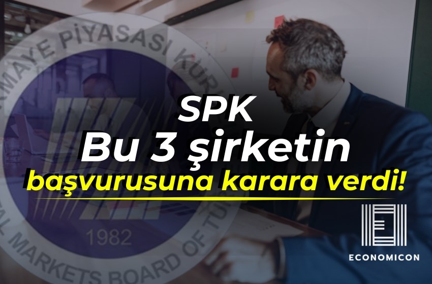 SPK Bu 3 şirketin başvurusuna onay verdi!