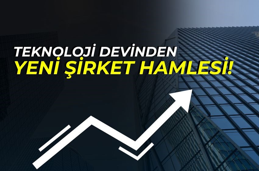 TEKNOLOJİ DEVİNDEN YENİ ŞİRKET HAMLESİ!