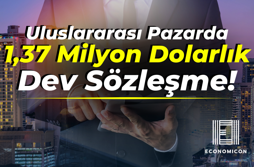 Uluslararası Pazarda 1,37 Milyon Dolarlık Dev Sözleşme!