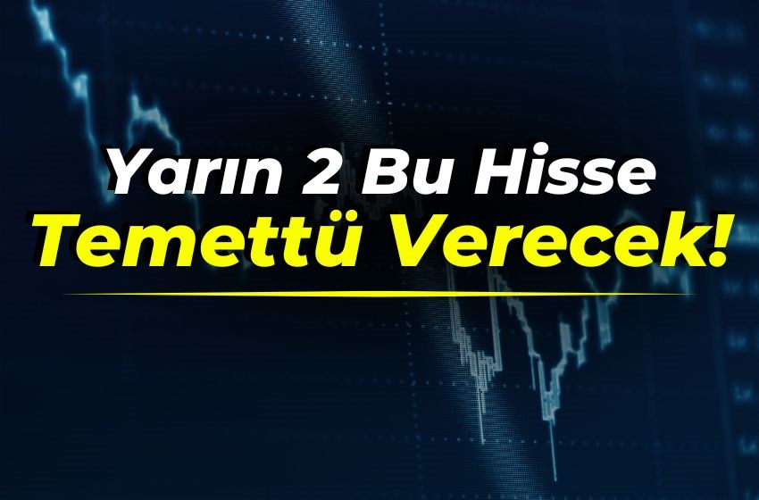 Yarın 2 Bu Hisse Temettü Verecek!