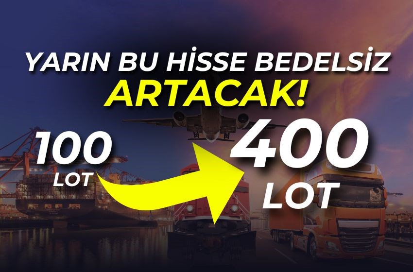 Yarın %300 Bedelsiz Sermaye Artırımı! 100 Lotunuz 400 Lot Olacak