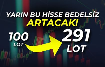 Yarın Bedelsiz Sermaye Artırımı ile 100 Lotunuz 291 Lot Olacak!