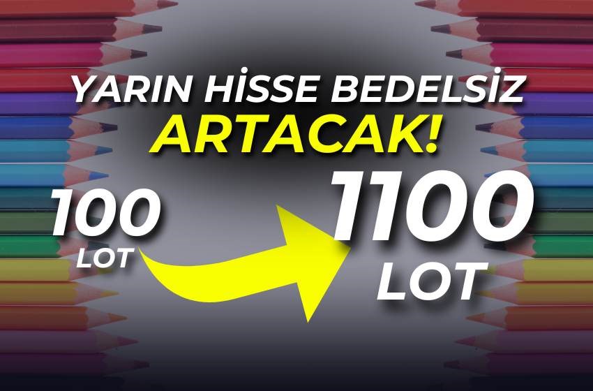 Yarın Bu Hisse Bedelsiz Artacak! 100 Lotunuz 1100 Lot Olacak!