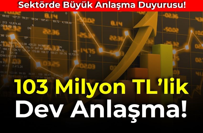 Yatırım Fırsatı! 103 Milyon TL’lik Satış Anlaşması İmzalandı!