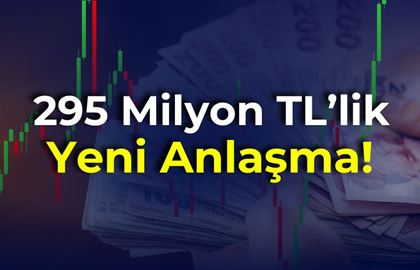 Yeni Sözleşmelerle 295 Milyon TL'lik Satış