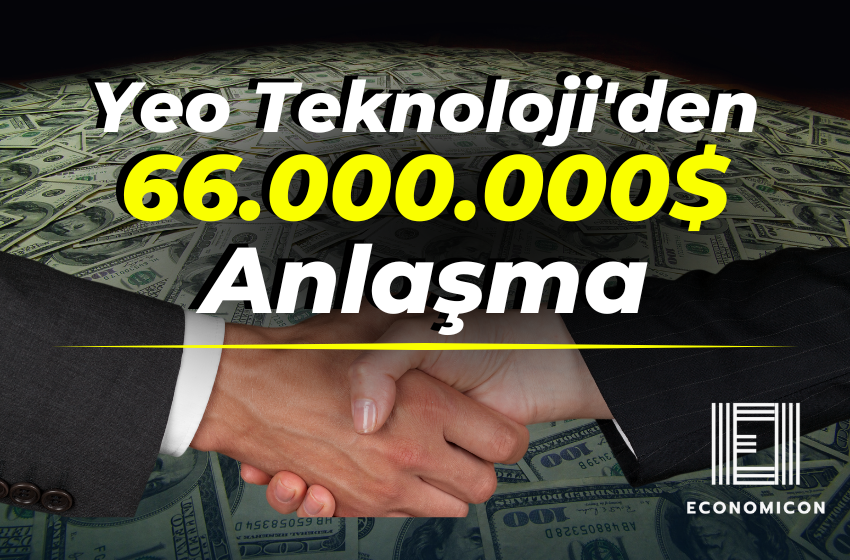 Yeo Teknoloji'den 66.000.000$ Anlaşma